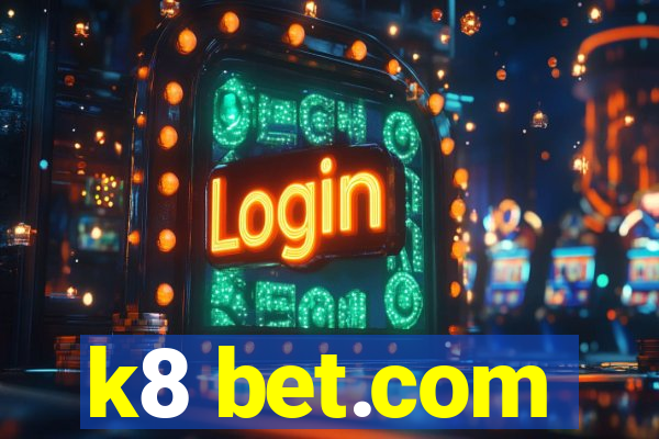 k8 bet.com